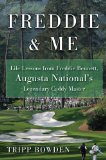 Freddie and Me: Life Lessons from Freddie Bennett, Augusta National's legendary Caddie Master