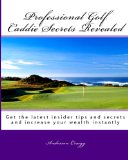 Professional Golf Caddie Secrets Revealed
